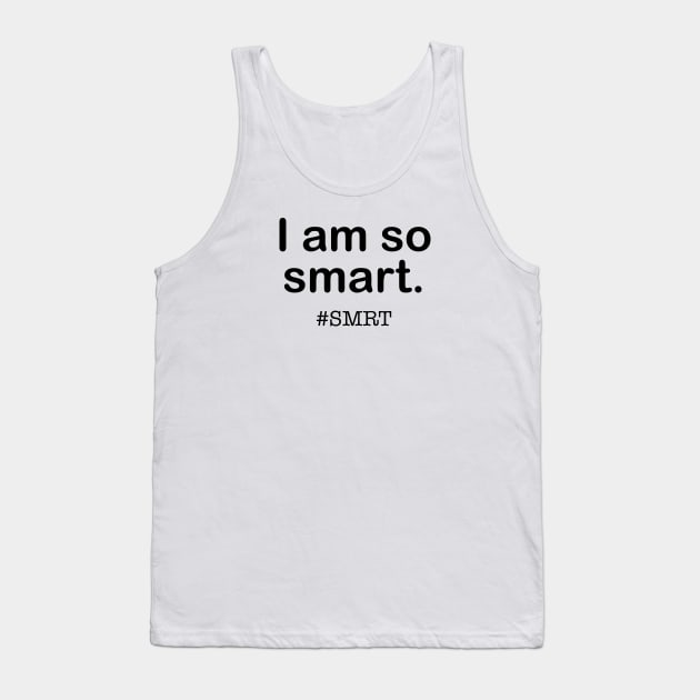 I am so smart SMRT (Dark) Tank Top by nerdprince